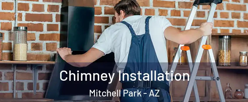 Chimney Installation Mitchell Park - AZ