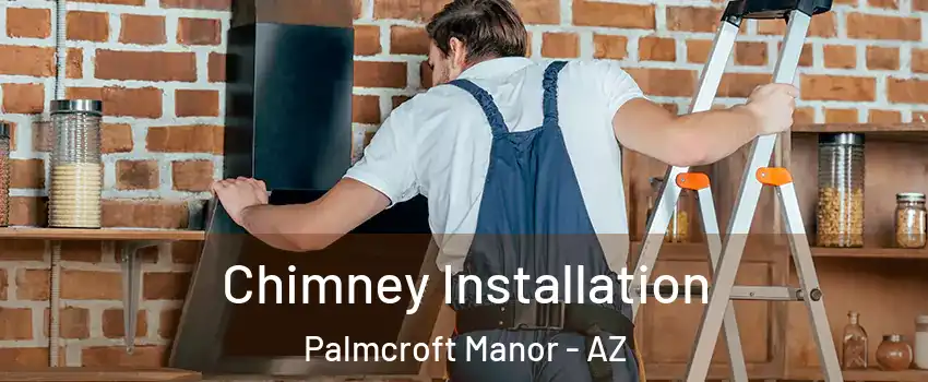 Chimney Installation Palmcroft Manor - AZ