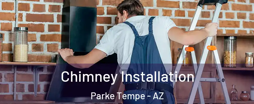 Chimney Installation Parke Tempe - AZ