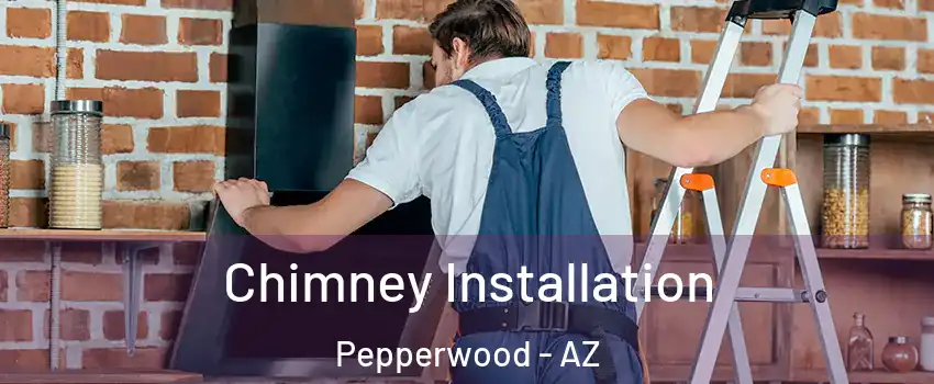 Chimney Installation Pepperwood - AZ