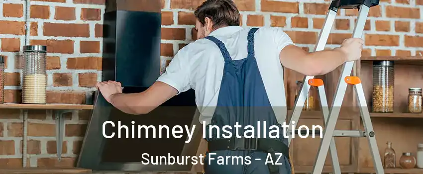 Chimney Installation Sunburst Farms - AZ