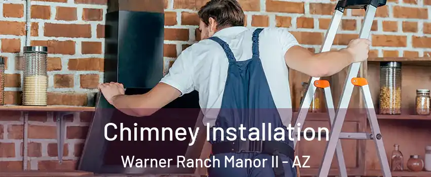 Chimney Installation Warner Ranch Manor II - AZ