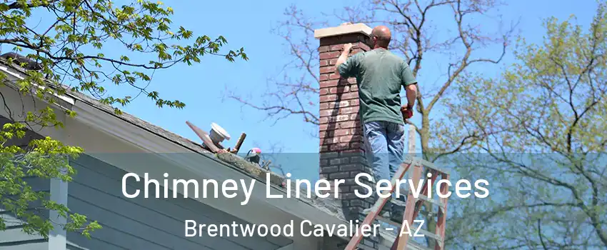 Chimney Liner Services Brentwood Cavalier - AZ
