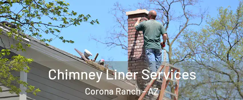 Chimney Liner Services Corona Ranch - AZ