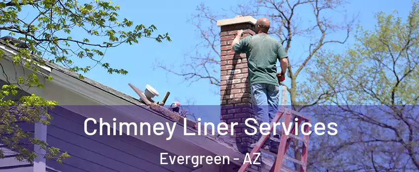 Chimney Liner Services Evergreen - AZ