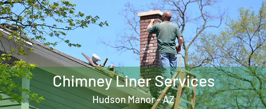 Chimney Liner Services Hudson Manor - AZ