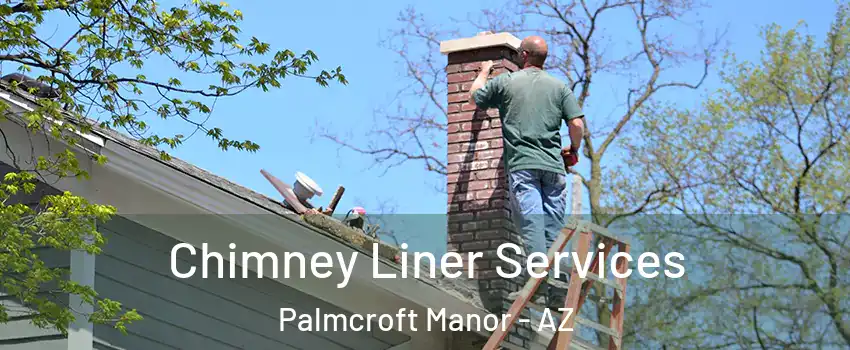 Chimney Liner Services Palmcroft Manor - AZ