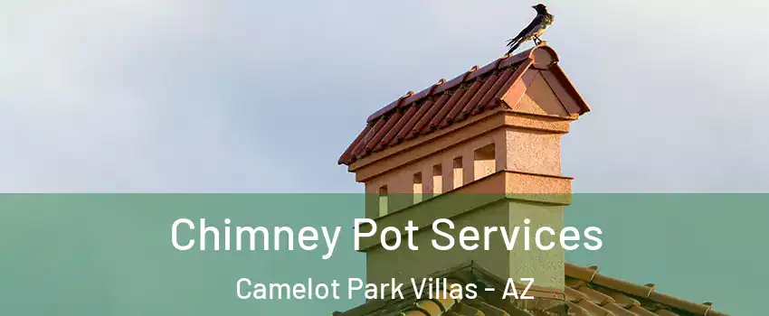 Chimney Pot Services Camelot Park Villas - AZ