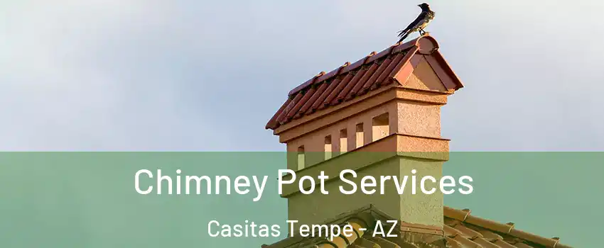 Chimney Pot Services Casitas Tempe - AZ