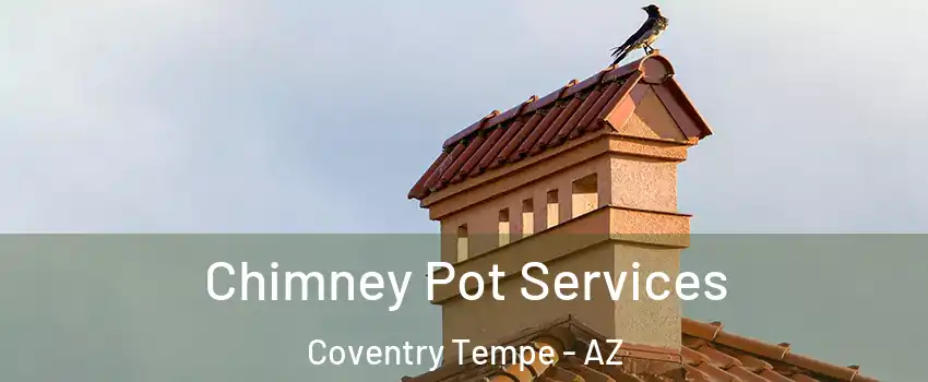 Chimney Pot Services Coventry Tempe - AZ