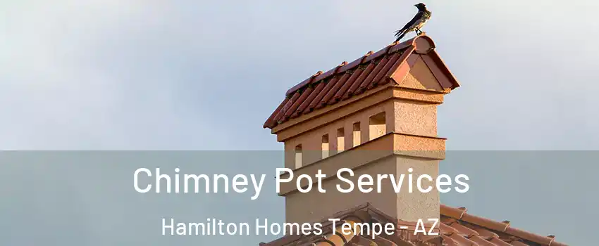 Chimney Pot Services Hamilton Homes Tempe - AZ