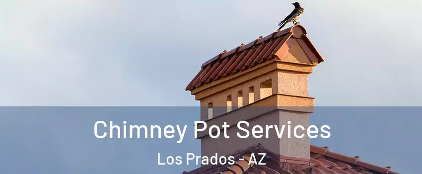 Chimney Pot Services Los Prados - AZ