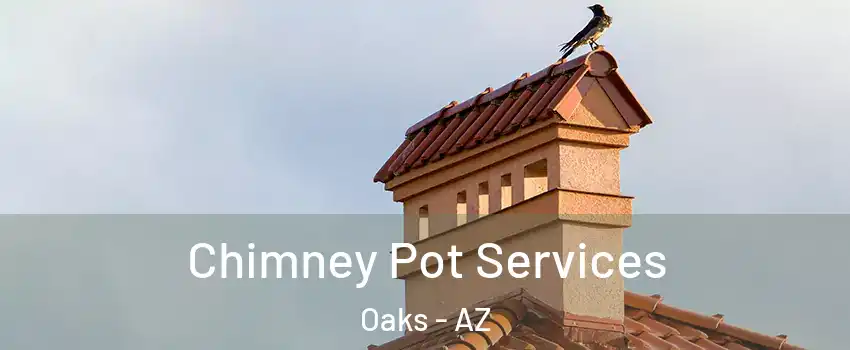 Chimney Pot Services Oaks - AZ