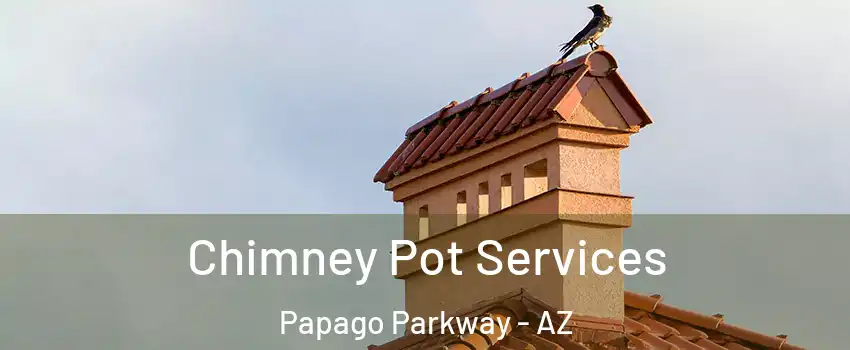 Chimney Pot Services Papago Parkway - AZ