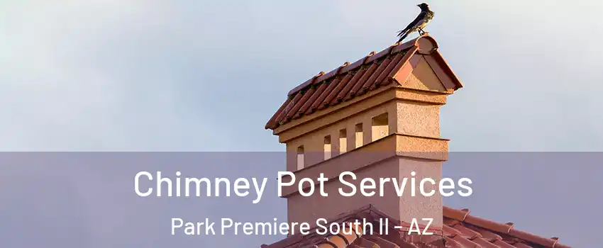 Chimney Pot Services Park Premiere South II - AZ