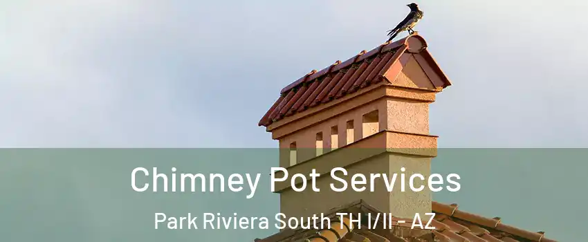 Chimney Pot Services Park Riviera South TH I/II - AZ