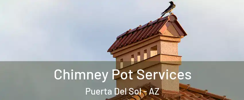 Chimney Pot Services Puerta Del Sol - AZ