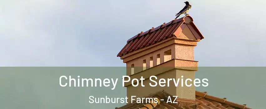 Chimney Pot Services Sunburst Farms - AZ