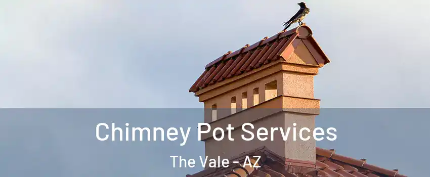 Chimney Pot Services The Vale - AZ