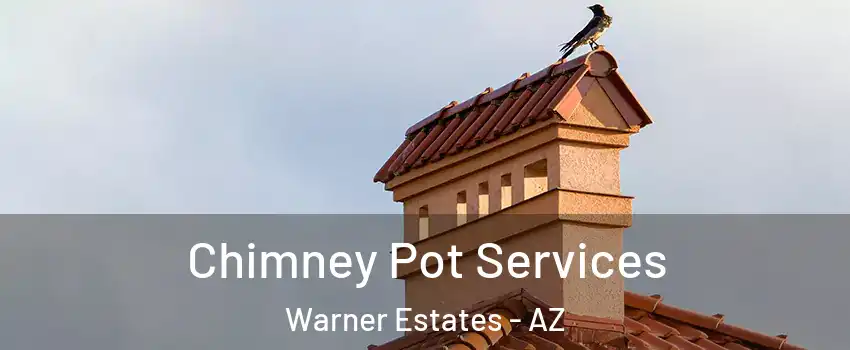 Chimney Pot Services Warner Estates - AZ