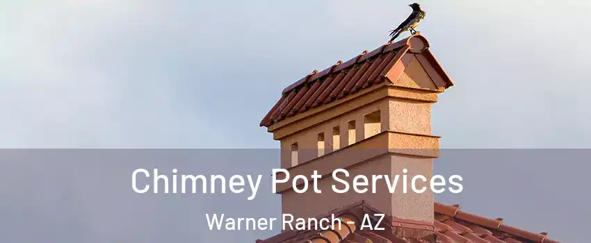 Chimney Pot Services Warner Ranch - AZ