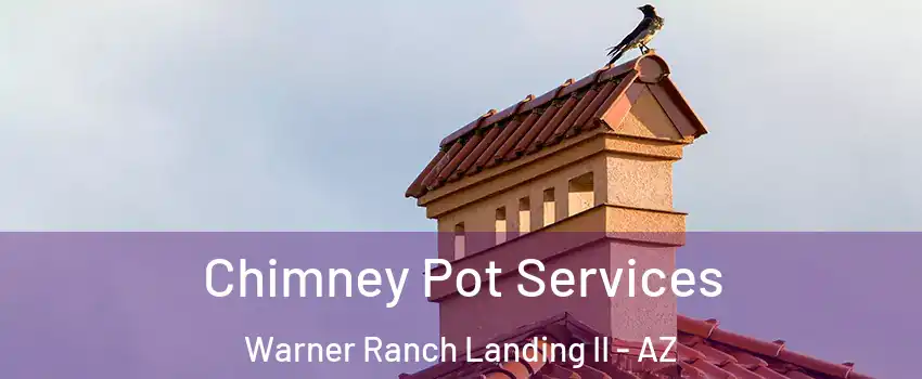 Chimney Pot Services Warner Ranch Landing II - AZ