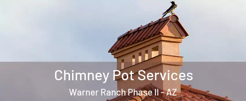 Chimney Pot Services Warner Ranch Phase II - AZ