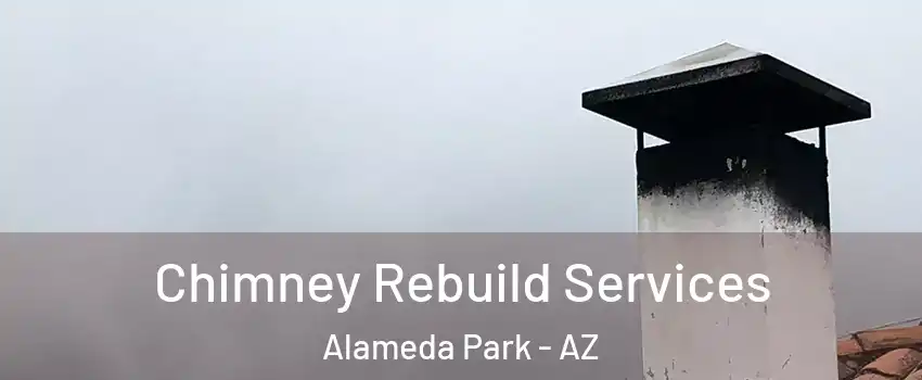Chimney Rebuild Services Alameda Park - AZ