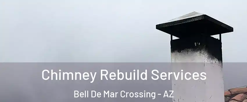 Chimney Rebuild Services Bell De Mar Crossing - AZ