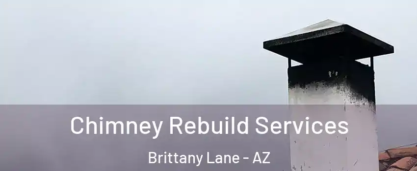Chimney Rebuild Services Brittany Lane - AZ