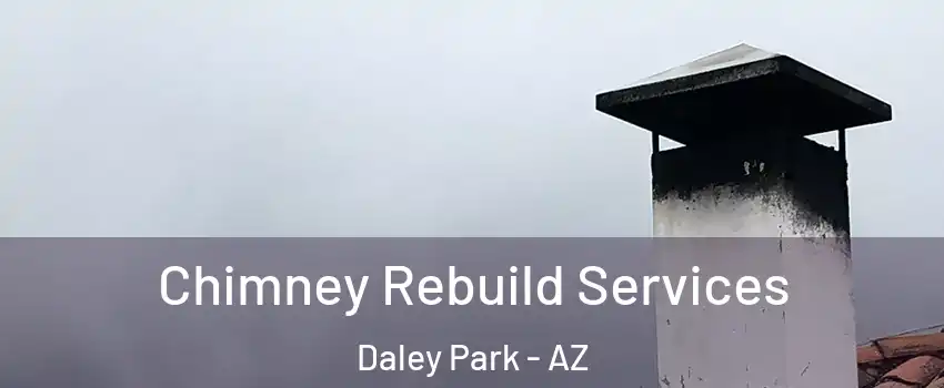 Chimney Rebuild Services Daley Park - AZ