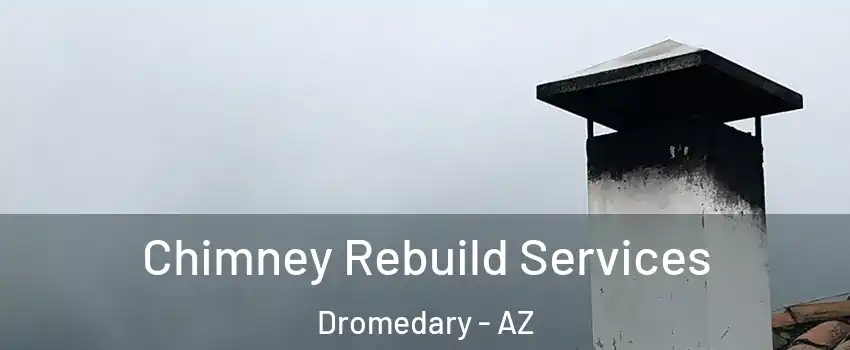 Chimney Rebuild Services Dromedary - AZ