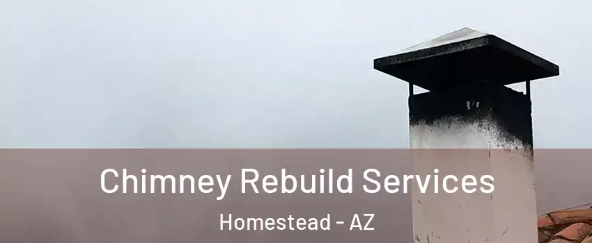 Chimney Rebuild Services Homestead - AZ