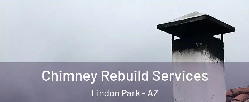 Chimney Rebuild Services Lindon Park - AZ