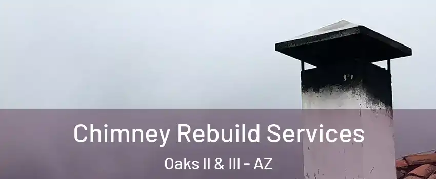 Chimney Rebuild Services Oaks II & III - AZ