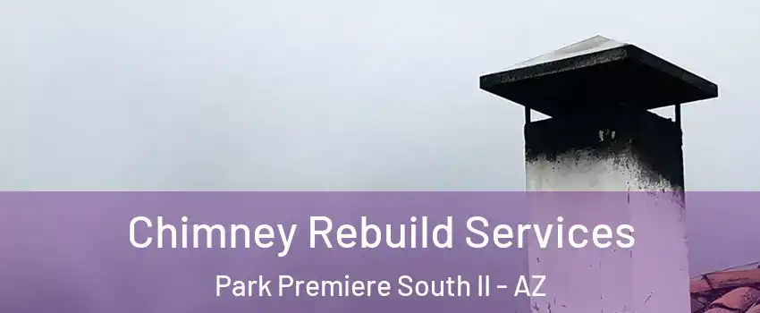 Chimney Rebuild Services Park Premiere South II - AZ