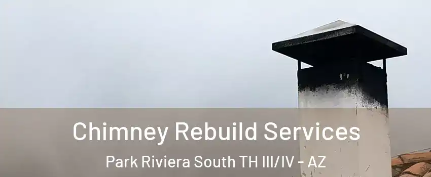 Chimney Rebuild Services Park Riviera South TH III/IV - AZ