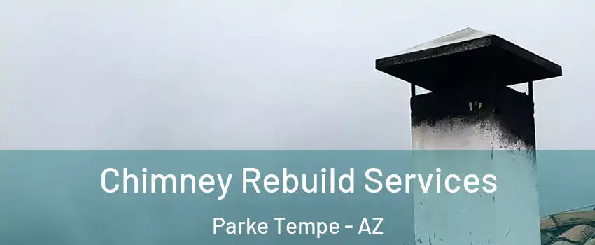 Chimney Rebuild Services Parke Tempe - AZ