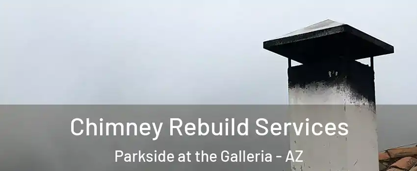 Chimney Rebuild Services Parkside at the Galleria - AZ