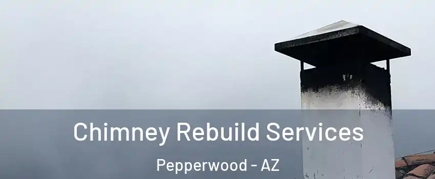 Chimney Rebuild Services Pepperwood - AZ