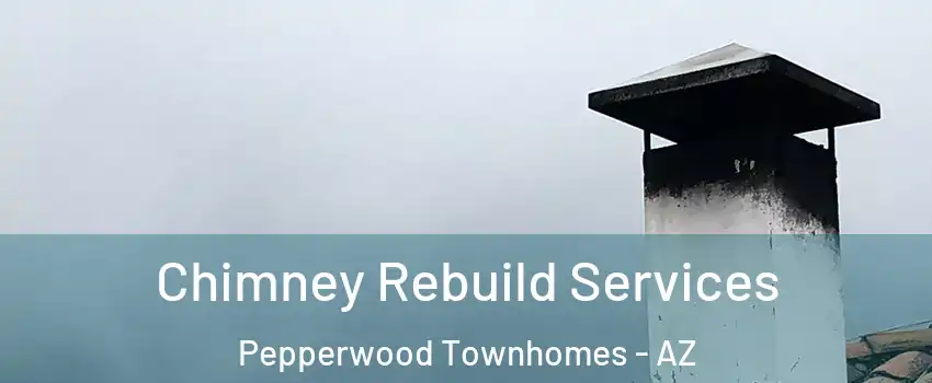Chimney Rebuild Services Pepperwood Townhomes - AZ
