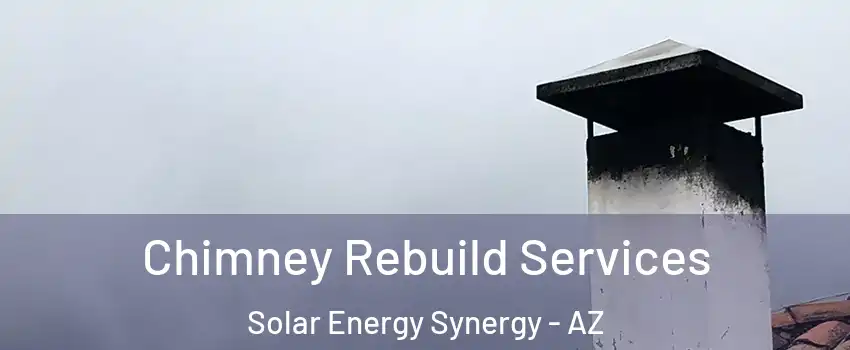Chimney Rebuild Services Solar Energy Synergy - AZ