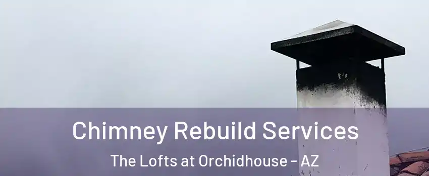 Chimney Rebuild Services The Lofts at Orchidhouse - AZ
