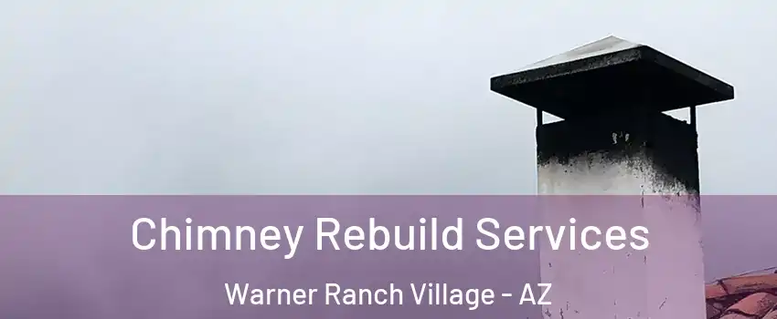 Chimney Rebuild Services Warner Ranch Village - AZ