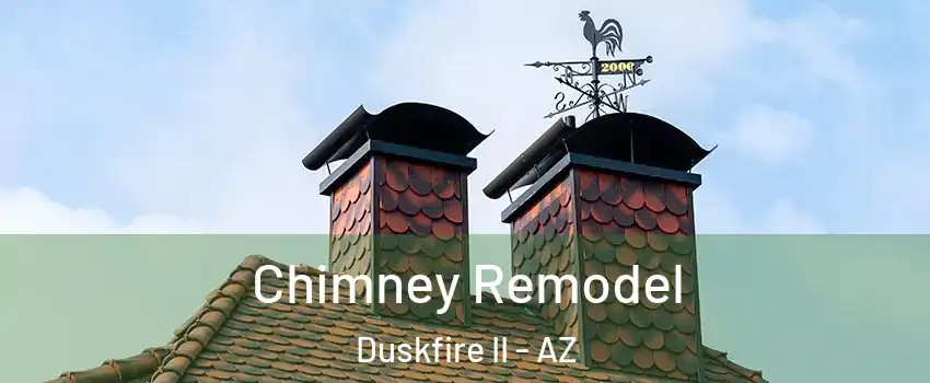 Chimney Remodel Duskfire II - AZ