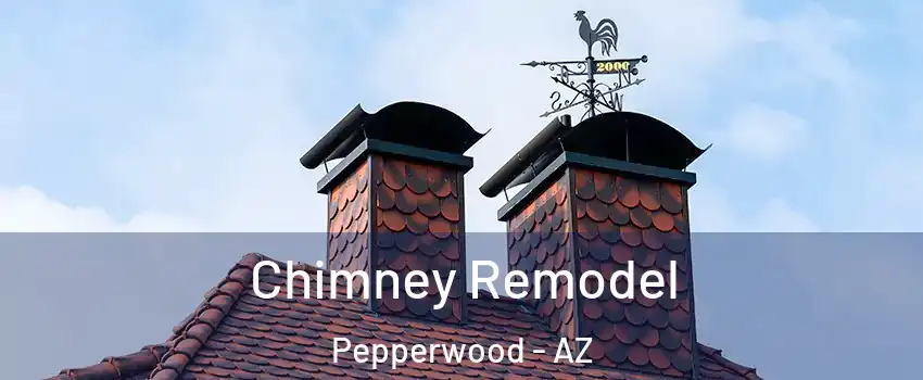 Chimney Remodel Pepperwood - AZ
