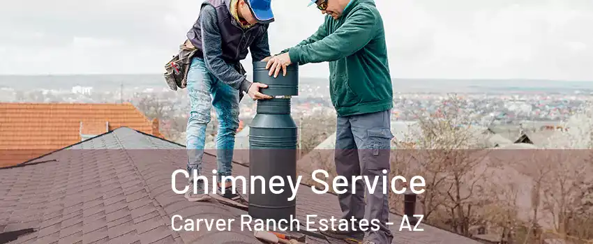Chimney Service Carver Ranch Estates - AZ