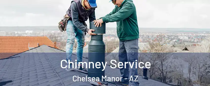 Chimney Service Chelsea Manor - AZ