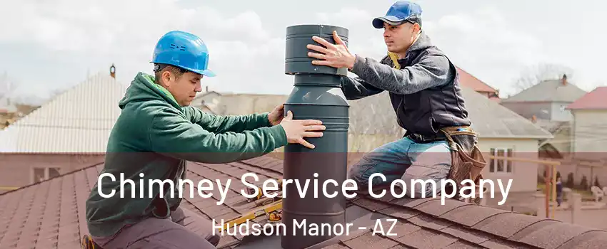 Chimney Service Company Hudson Manor - AZ