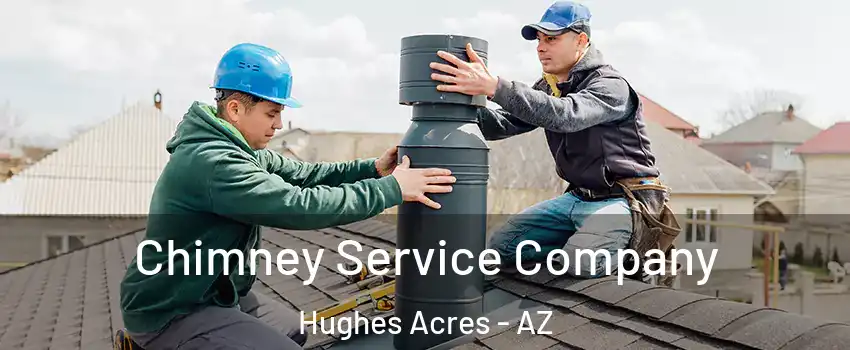Chimney Service Company Hughes Acres - AZ